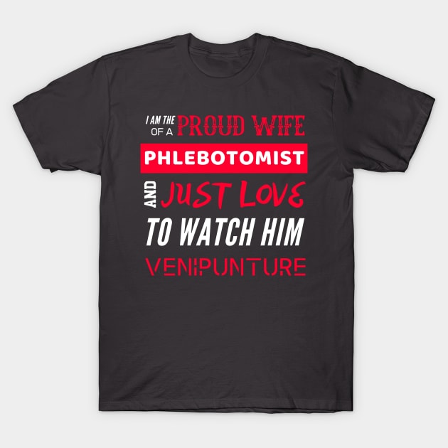 Proud Wife of a Phlebotomist T-Shirt by OldTony